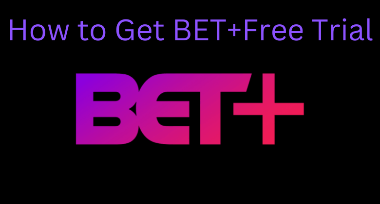 How to Get BET + Free Trial