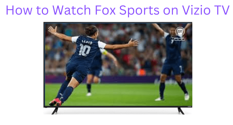 How to Watch Fox Sports on Vizio TV