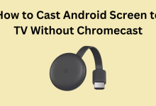 Android Cast Screen to TV Without Chromecast
