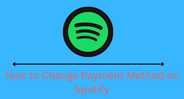 How To Change Payment Method On Spotify In 2 Ways TechOwns how-to-change-payment-method-on-spotify-in-2-ways-techowns