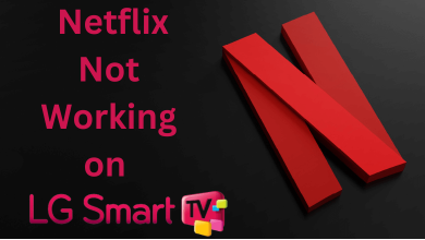 Netflix Not Working on LG TV