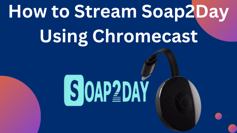 Soap2Day Using Chromecast
