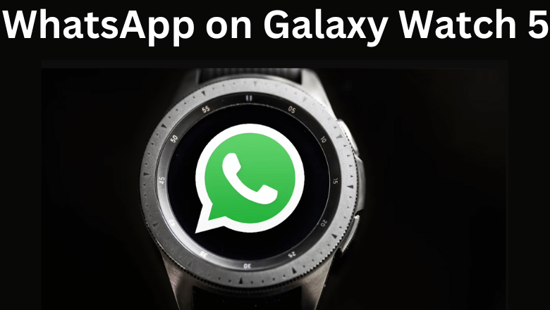 WhatsApp on Galaxy Watch 5