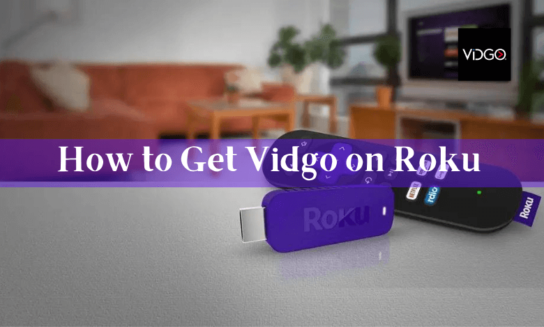 How to get Vidgo on Roku