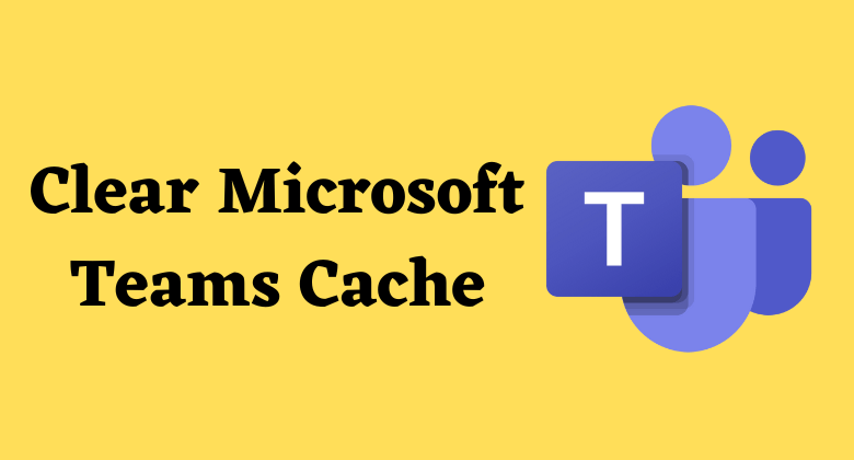 Clear Microsoft Teams Cache