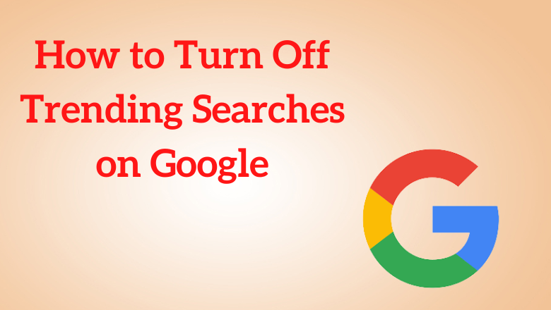 Turn Off Trending Searches on Google