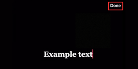 Click Done to add text to TikTok videos