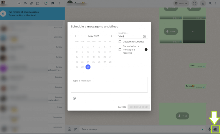 Hit the icon available next to the mic to schedule the message. 