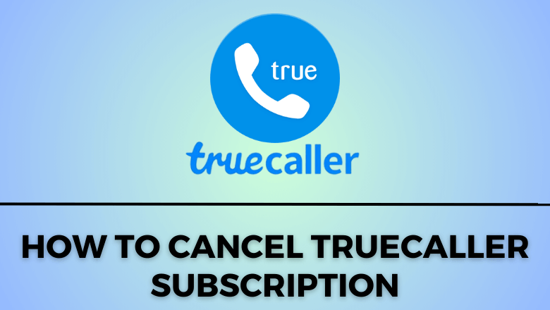 How to Cancel Truecaller Subscription