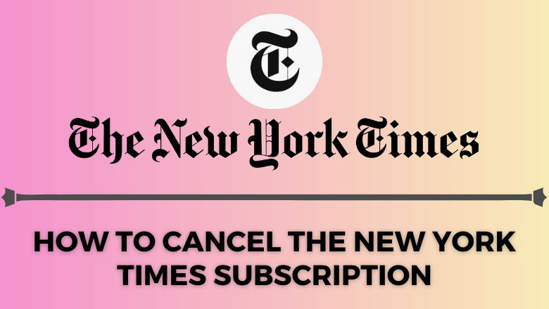 How to Cancel The New York Times Subscription