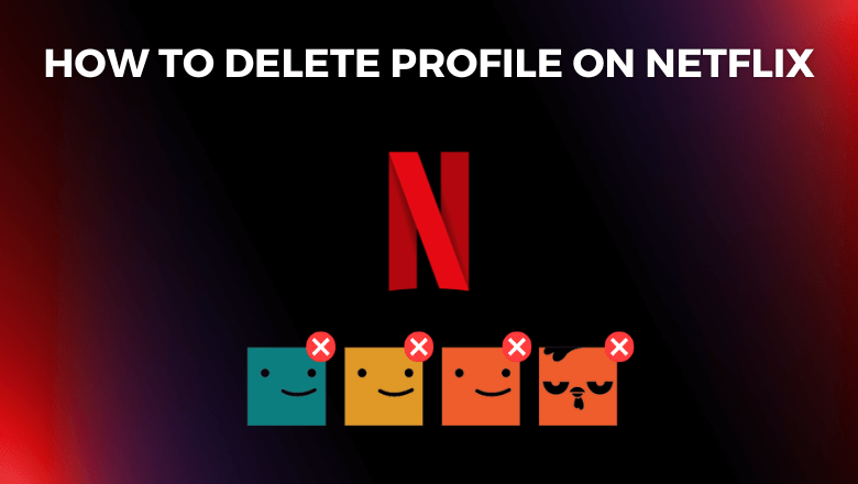 How to Delete a Profile on Netflix