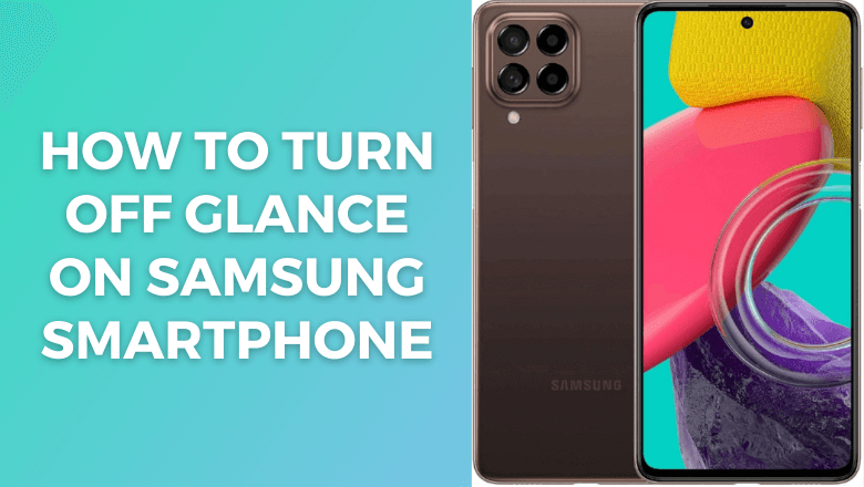 How to Turn Off Glance in Samsung Smartphone