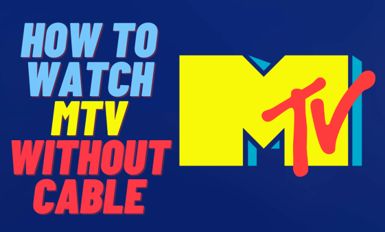 How to watch MTV Without Cable - Feature