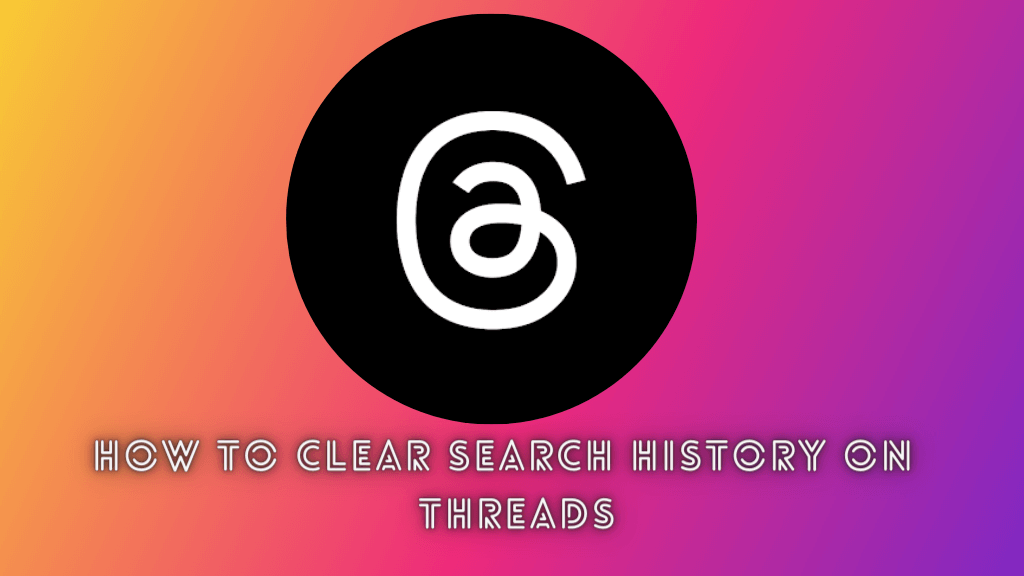 How to Clear Search History on Threads - Feature image