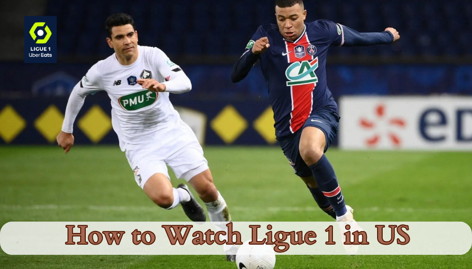 How to watch Ligue 1 in US