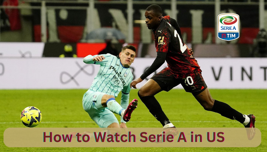 How to watch Serie A in the US