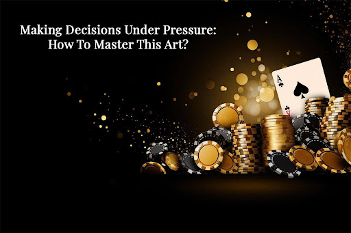 How to Make Decisions Under Pressure