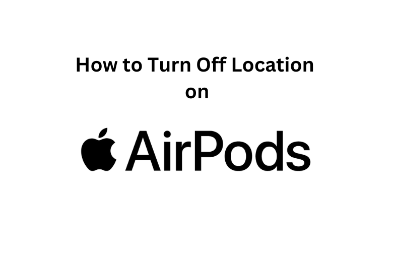 How to Turn Off Location on AirPods